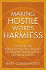 Making Hostile Words Harmless A Guide to the Power of Positive Speaking For Helping Professionals and Their Clients