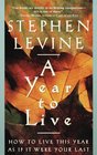 A Year to Live : How to Live This Year as If It Were Your Last