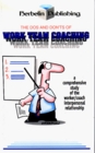 The Dos and Don'ts of Work Team Coaching  A comprehensive study of the worker/coach interpersonal relationship