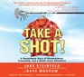 Take A Shot A Remarkable Story of Perseverance Friendship and a Really Crazy Adventure