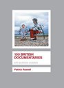 100 British Documentaries (Bfi Screen Guides)