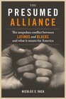 The Presumed Alliance  The Unspoken Conflict Between Latinos and Blacks and What It Means for America