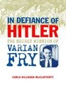 In Defiance of Hitler The Secret Mission of Varian Fry