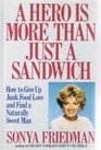A Hero Is More Than Just a Sandwich How to Give Up Junk Food Love and Find a Naturally Sweet Man