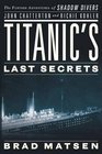 Titanic's Last Secrets The Further Adventures of Shadow Divers John Chatterton and Richie Kohler