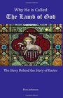 Why He Is Called The Lamb Of God The Story Behind The Story Of Easter