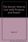 The Secret How to Live with Purpose and Power