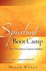 Spiritual Boot Camp For The Brave Cancer Soldier