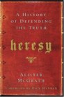 Heresy: A History of Defending the Truth