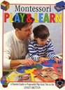 Montessori Play And Learn A Parents Guide to Purposeful Play From Two to Six