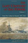 The Last Century of Sea Power Volume 1 From Port Arthur to Chanak 18941922