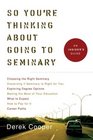 So You're Thinking about Going to Seminary An Insider's Guide