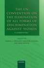 The UN Convention on the Elimination of All Forms of Discrimination Against Women A Commentary