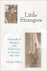 Little Strangers Portrayals of Adoption and Foster Care in America 18501929