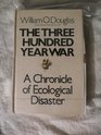 The three hundred year war A chronicle of ecological disaster