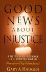 Good News About Injustice A Witness of Courage in a Hurting World