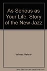 As Serious as Your Life Story of the New Jazz