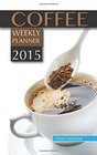 Coffee Weekly Planner 2015 2 Year Calendar