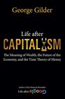 Life after Capitalism: The Meaning of Wealth, the Future of the Economy, and the Time Theory of Money