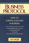 Business Protocol How to Survive and Succeed in Business