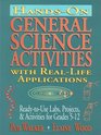 Hands-On General Science Activities with Real-Life Applications : Ready-to-Use Labs, Projects,  Activities for Grades 5-12 (J-B Ed: Hands On)
