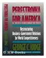 Perestroika for America Restructuring US BusinessGovernment Relations for Competitiveness in the World Economy