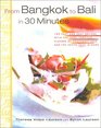 From Bangkok to Bali in 30 Minutes 165 Fast and Easy Recipes with the Lush Tropical Flavors of Southeast Asia and the South Seas Islands