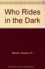Who Rides in the Dark