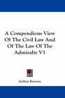 A Compendious View Of The Civil Law And Of The Law Of The Admiralty V1