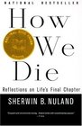 How We Die : Reflections on Life's Final Chapter