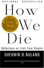 How We Die : Reflections on Life\'s Final Chapter