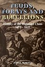 Feuds Forays and Rebellions  History of the Highland Clans 1475  1625