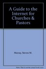 A Guide to the Internet for Churches and Pastors