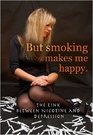 But Smoking Makes Me Happy The Link Between Nicotine and Depression