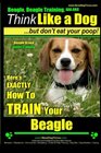 Beagle Beagle Training AAA AKC Think Like a Dog But Don't Eat Your Poop  Beagle Breed Expert Training  Here's EXACTLY How to TRAIN Your Beagle