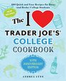 The I Love Trader Joe's College Cookbook 10th Anniversary Edition 180 Quick and Easy Recipes for Busy  College Students