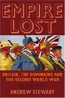 Empire Lost Britain the Dominions and the Second World War