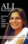 Ali Was Here: A Promising Life. A Brutal Murder. Justice, and a Legacy of Hope.