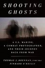 Shooting Ghosts A US Marine a Combat Photographer and Their Journey Back from War