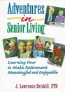 Adventures in Senior Living Learning How to Make Retirement Meaningful and Enjoyable