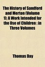 The History of Sandford and Merton  A Work Intended for the Use of Children in Three Volumes