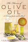 The Flavors of Olive Oil A Tasting Guide and Cookbook