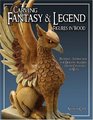 Carving Fantasy  Legend Figures in Wood  Patterns  Instructions for Dragons Wizards  Other Creatures of Myth