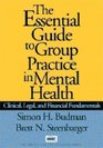 The Essential Guide to Group Practice in Mental Health Clinical Legal and Financial Fundamentals