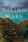The Viking Wars War and Peace in King Alfred's Britain 789  955