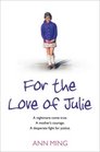 For the Love of Julie: A Nightmare Come True, a Mother's Courage, a Desperate Fight for Justice. Ann Ming with Andrew Crofts