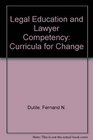 Legal Education and Lawyer Competency Curricula for Change
