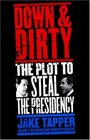 Down and Dirty  The Plot to Steal the Presidency