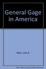 General Gage in America Being principally a history of his role in the American Revolution