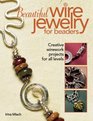 Beautiful Wire Jewelry for Beaders Creative Wirework Projects for All Levels